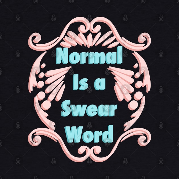 Normal Is A Swear Word by PNFDesigns